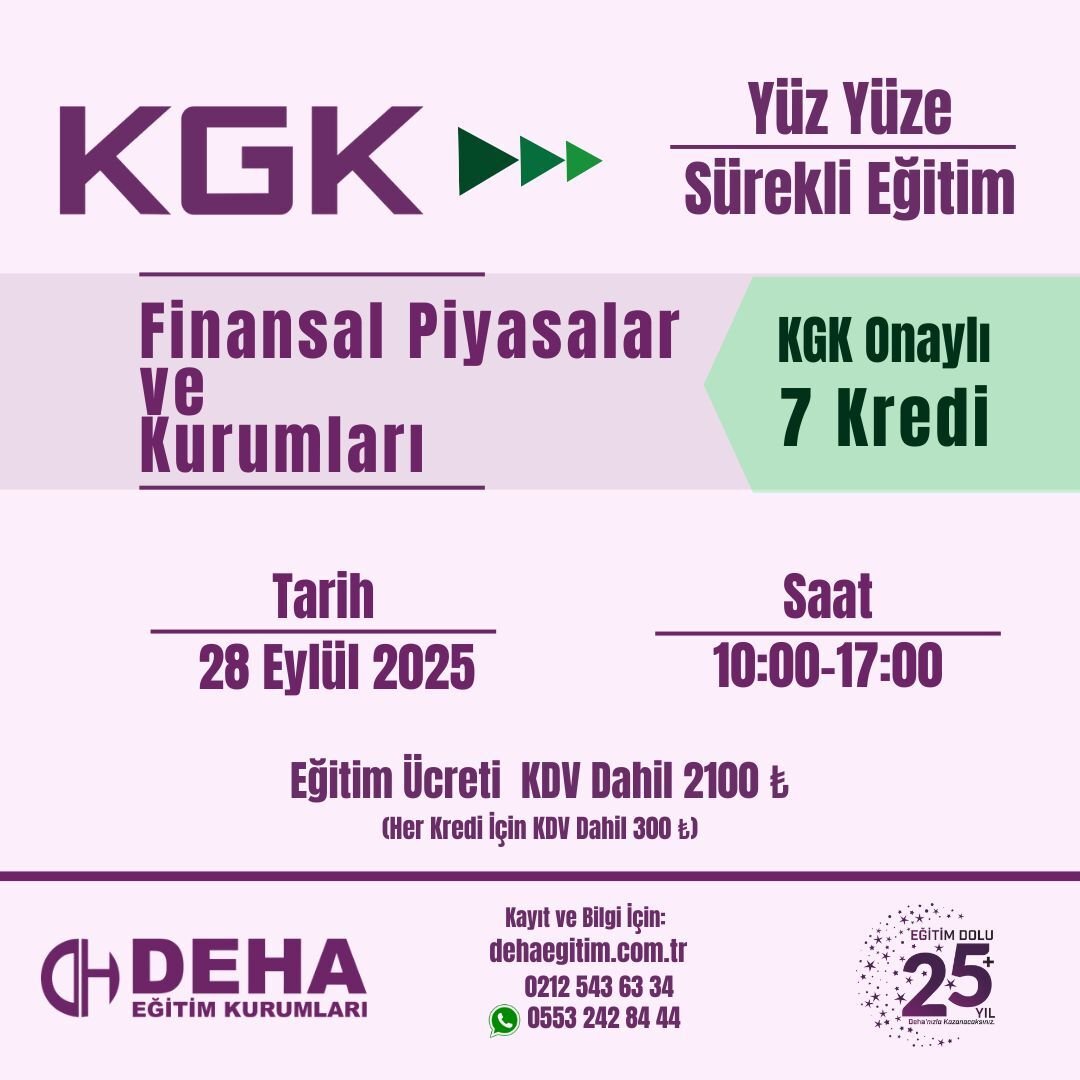 KGK ONAYLI YÜZ YÜZE  SÜREKLİ EĞİTİM : FİNANSAL PİYASALAR VE KURUMLARI YÜZ YÜZE SÜREKLİ EĞİTİM (28.09.25)