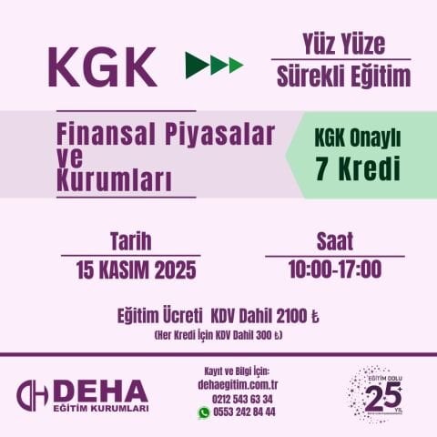KGK ONAYLI YÜZ YÜZE  SÜREKLİ EĞİTİM : FİNANSAL PİYASALAR VE KURUMLARI YÜZ YÜZE SÜREKLİ EĞİTİM (15.11.25)